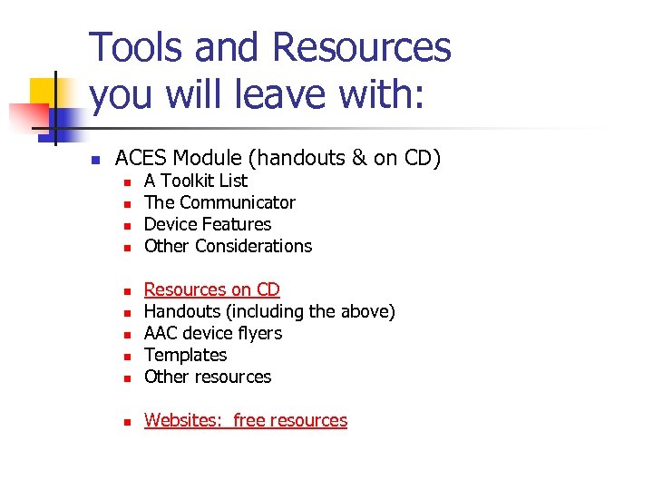 Tools and Resources you will leave with: n ACES Module (handouts & on CD)