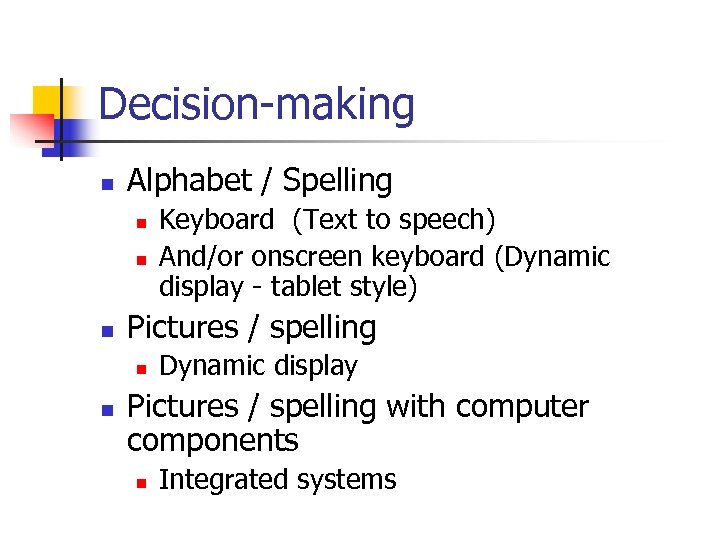 Decision-making n Alphabet / Spelling n n n Pictures / spelling n n Keyboard