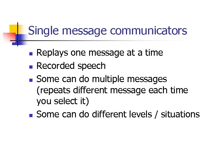 Single message communicators n n Replays one message at a time Recorded speech Some