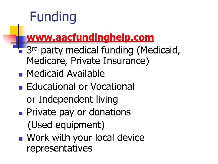 Funding n n n www. aacfundinghelp. com 3 rd party medical funding (Medicaid, Medicare,