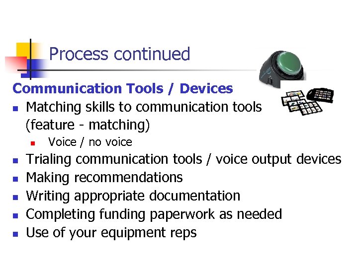 Process continued Communication Tools / Devices n Matching skills to communication tools (feature -