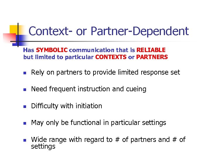 Context- or Partner-Dependent Has SYMBOLIC communication that is RELIABLE but limited to particular CONTEXTS