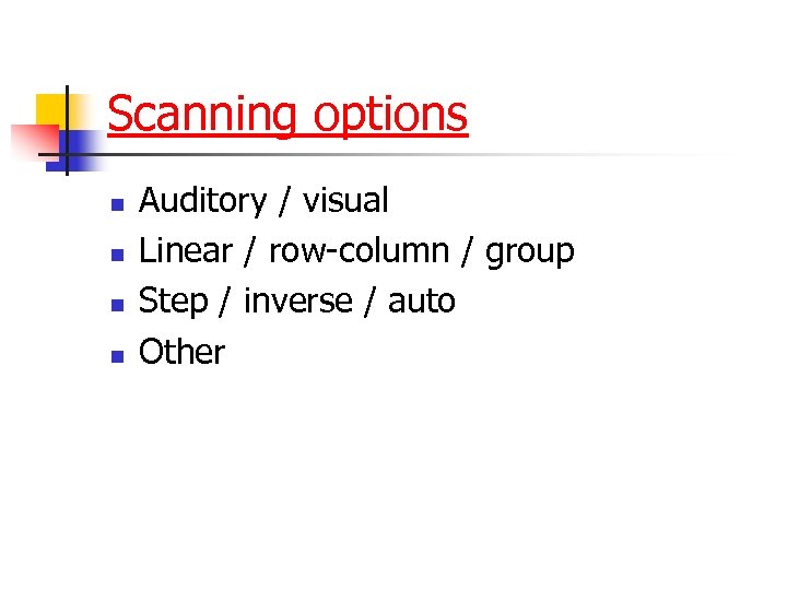 Scanning options n n Auditory / visual Linear / row-column / group Step /