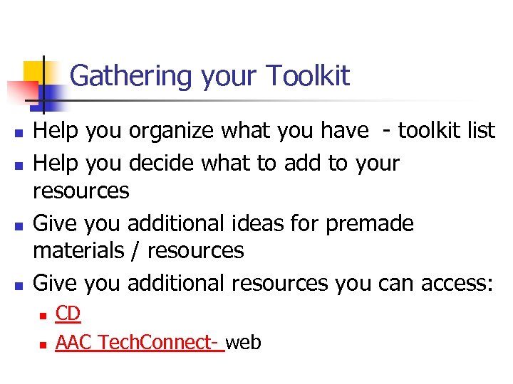 Gathering your Toolkit n n Help you organize what you have - toolkit list