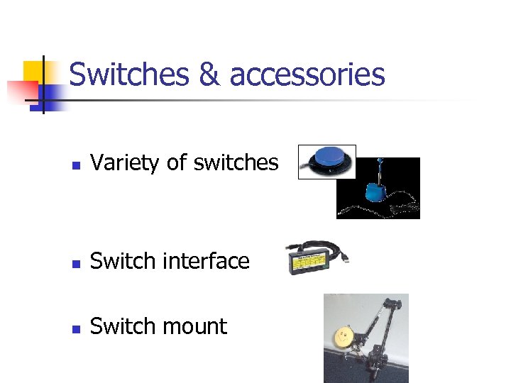 Switches & accessories n Variety of switches n Switch interface n Switch mount 