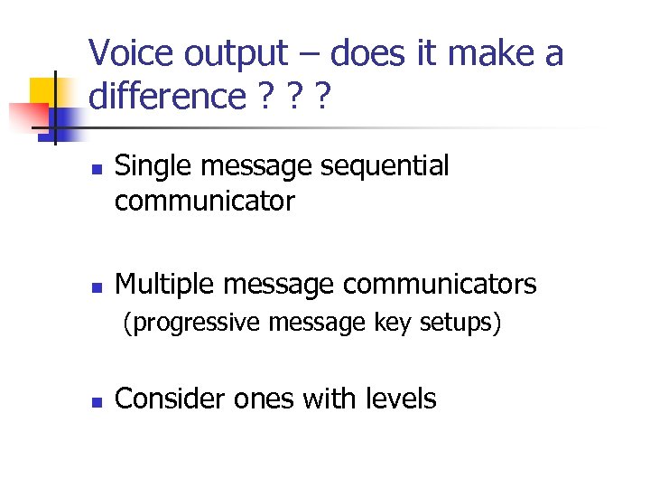 Voice output – does it make a difference ? ? ? n n Single