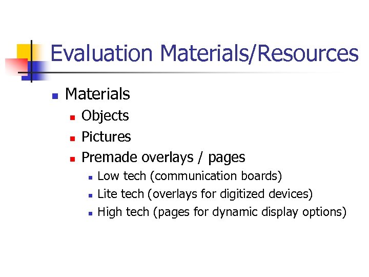 Evaluation Materials/Resources n Materials n n n Objects Pictures Premade overlays / pages n