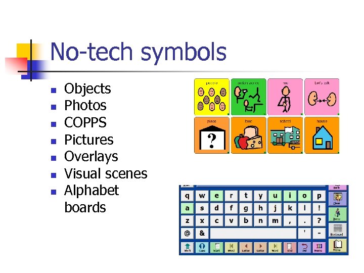 No-tech symbols n n n n Objects Photos COPPS Pictures Overlays Visual scenes Alphabet