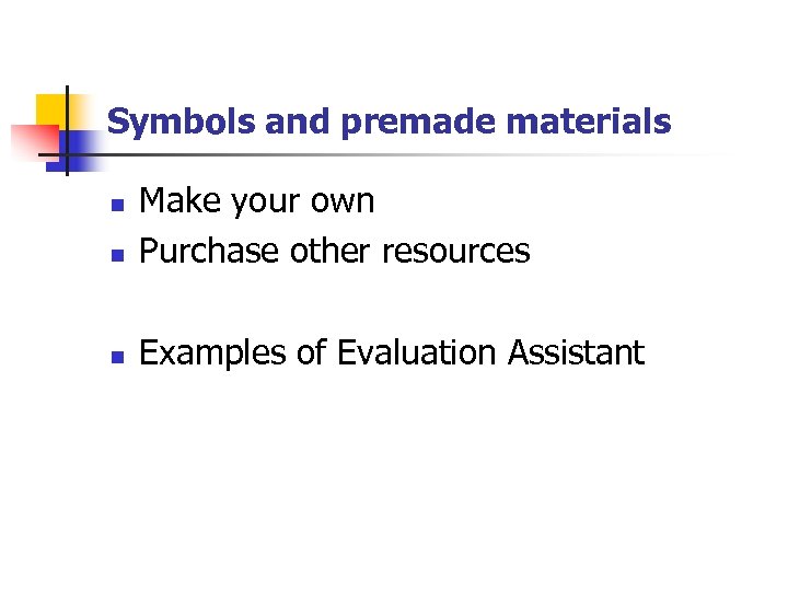 Symbols and premade materials n Make your own Purchase other resources n Examples of