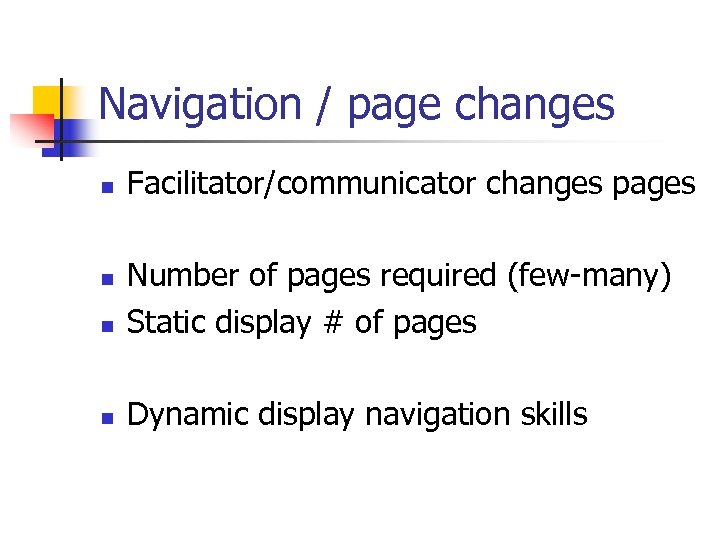 Navigation / page changes n Facilitator/communicator changes pages n Number of pages required (few-many)