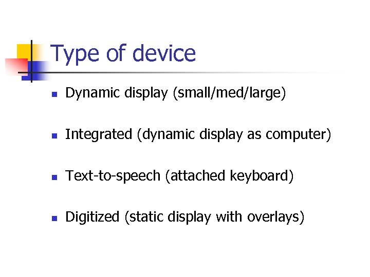 Type of device n Dynamic display (small/med/large) n Integrated (dynamic display as computer) n