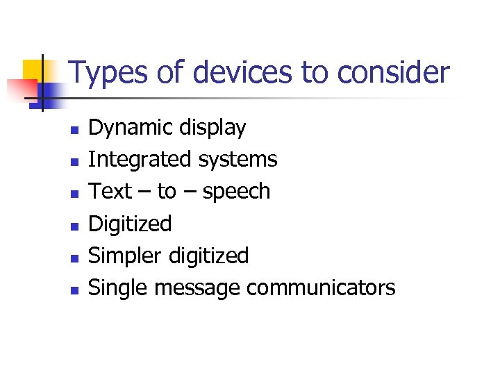 Types of devices to consider n n n Dynamic display Integrated systems Text –