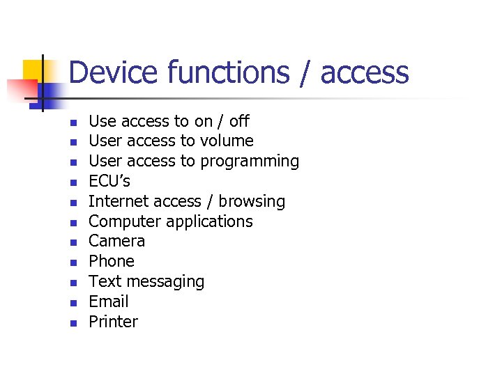 Device functions / access n n n Use access to on / off User