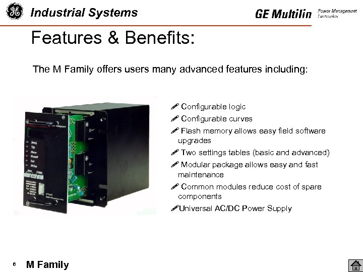 Industrial Systems Features & Benefits: The M Family offers users many advanced features including: