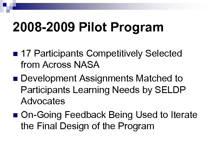 2008 -2009 Pilot Program 17 Participants Competitively Selected from Across NASA n Development Assignments