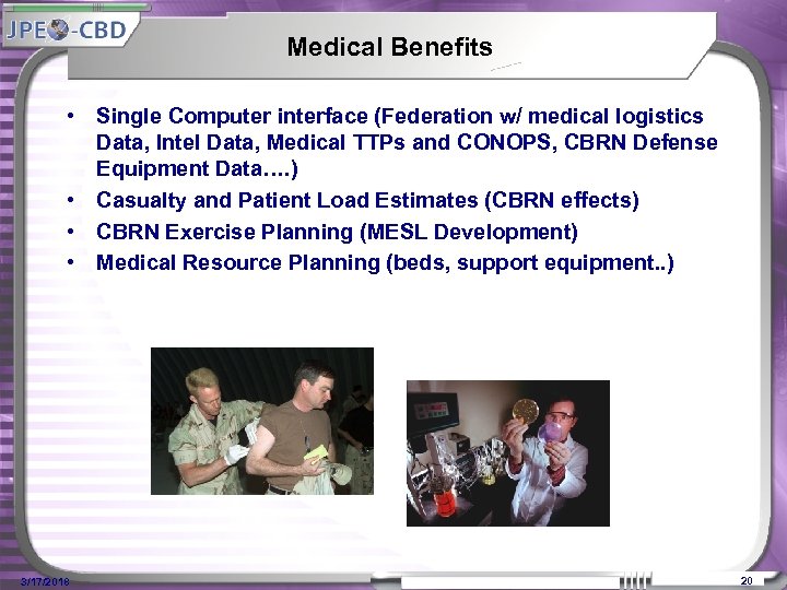 Medical Benefits • Single Computer interface (Federation w/ medical logistics Data, Intel Data, Medical