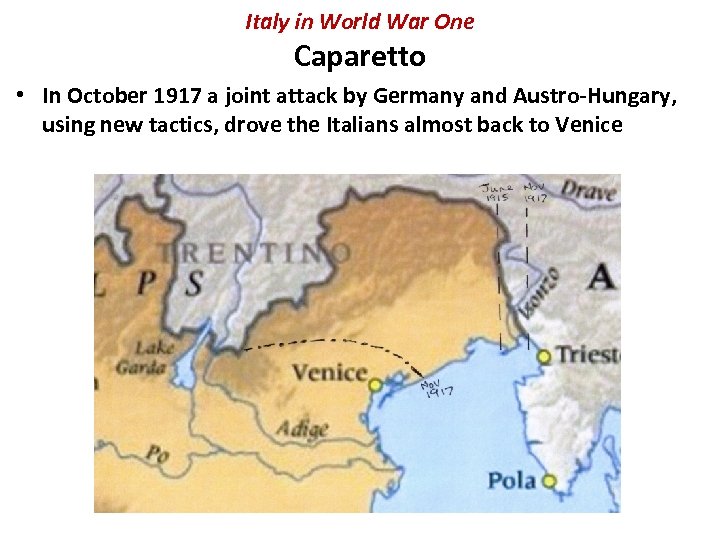 Italy in World War One Caparetto • In October 1917 a joint attack by