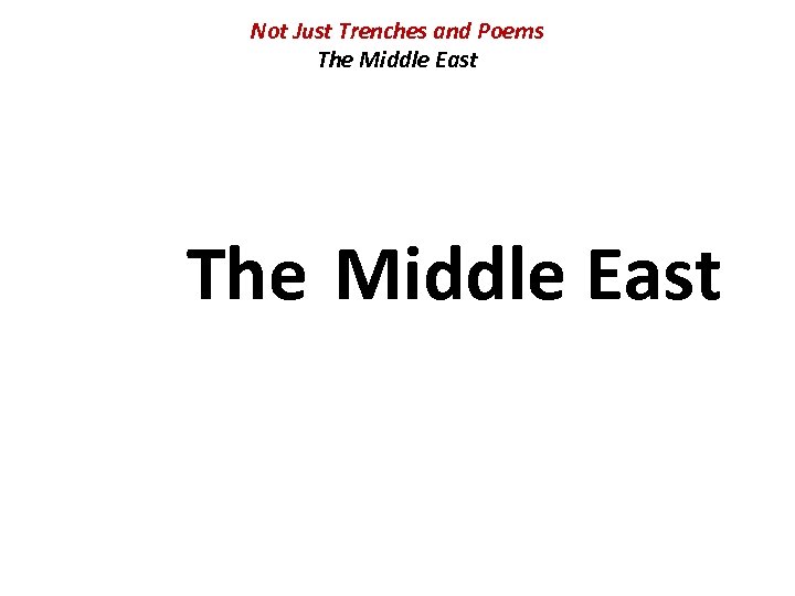 Not Just Trenches and Poems The Middle East 