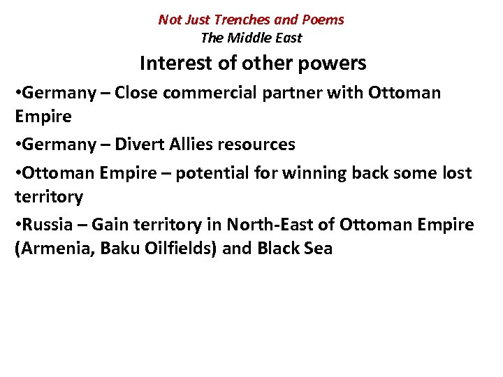 Not Just Trenches and Poems The Middle East Interest of other powers • Germany