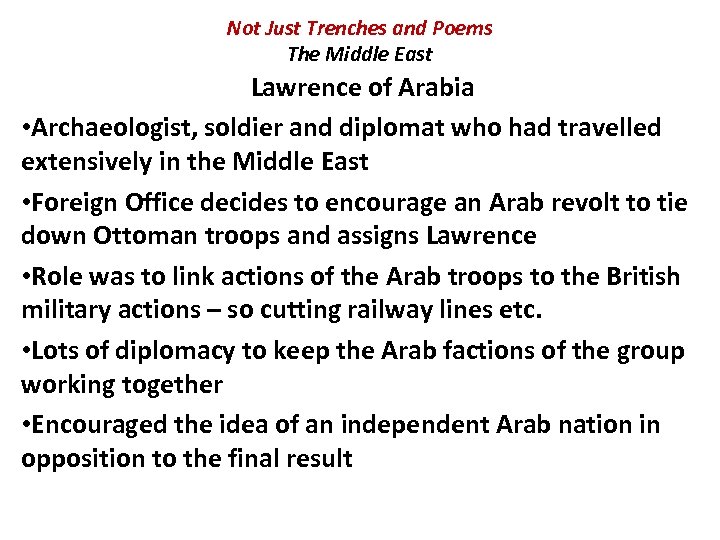 Not Just Trenches and Poems The Middle East Lawrence of Arabia • Archaeologist, soldier