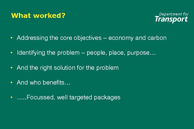 What worked? • Addressing the core objectives – economy and carbon • Identifying the