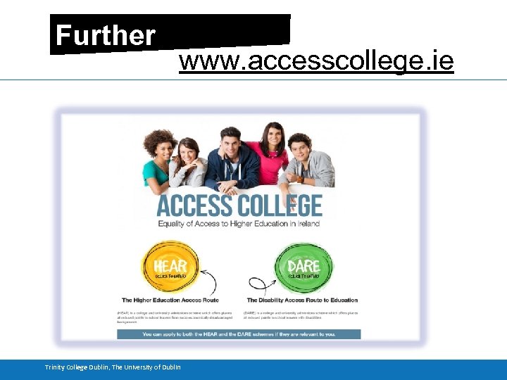 Further www. accesscollege. ie Information Trinity College Dublin, The University of Dublin 