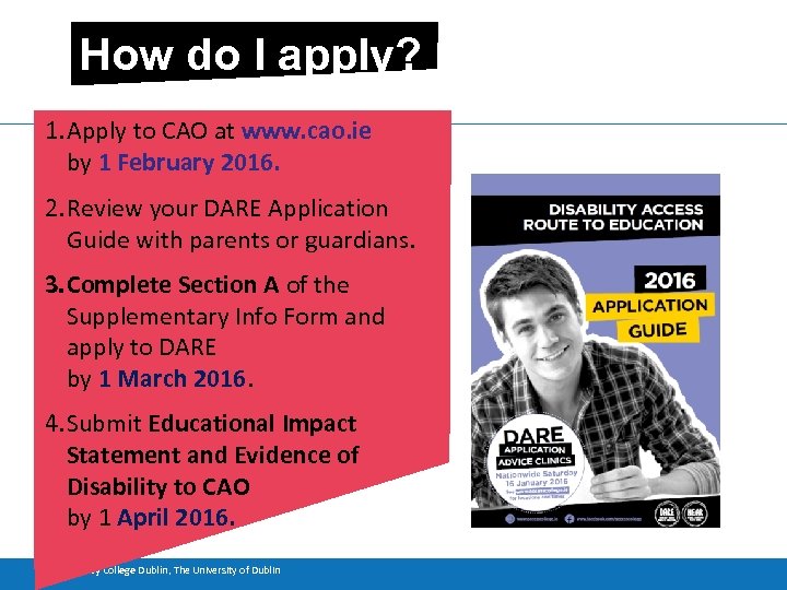 How do I apply? 1. Apply to CAO at www. cao. ie by 1