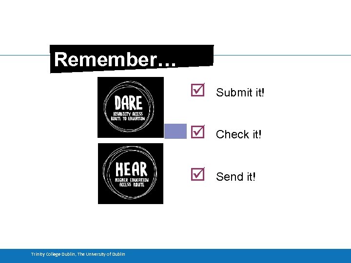 Remember… þ þ Check it! þ Trinity College Dublin, The University of Dublin Submit