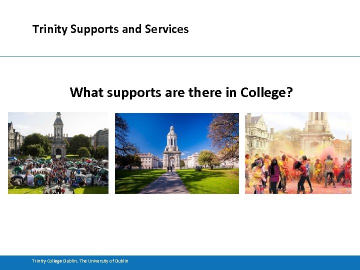 Trinity Supports and Services What supports are there in College? Trinity College Dublin, The