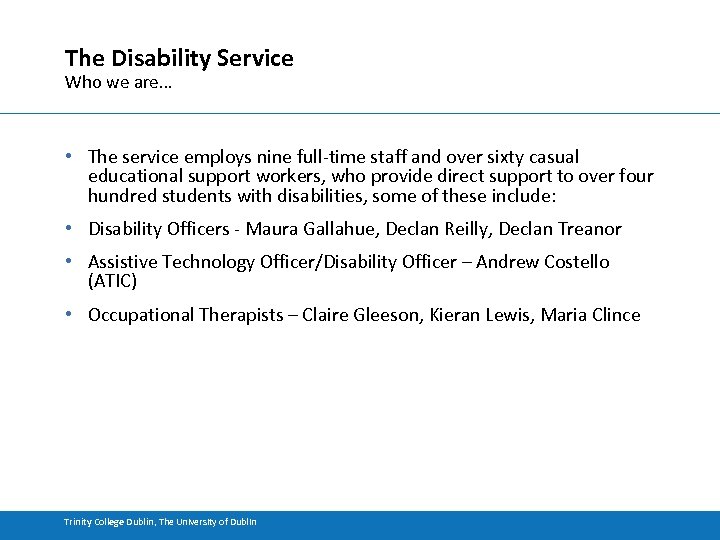 The Disability Service Who we are… • The service employs nine full-time staff and