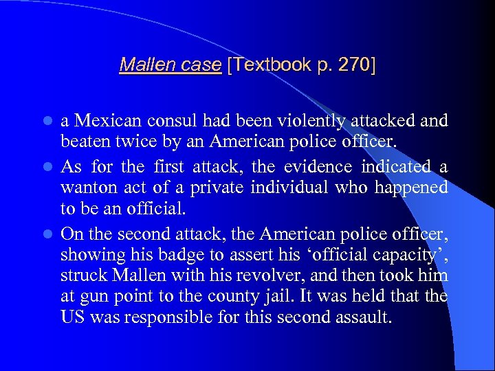 Mallen case [Textbook p. 270] a Mexican consul had been violently attacked and beaten