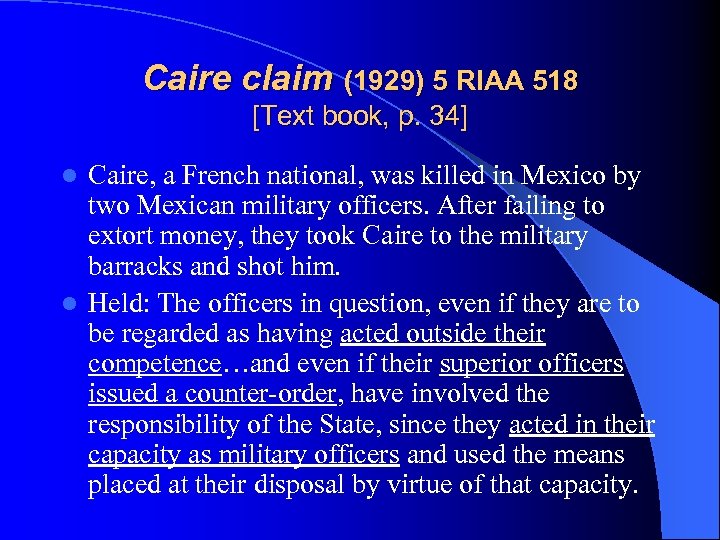Caire claim (1929) 5 RIAA 518 [Text book, p. 34] Caire, a French national,