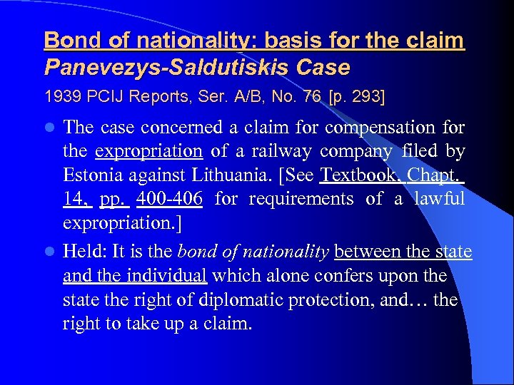 Bond of nationality: basis for the claim Panevezys-Saldutiskis Case 1939 PCIJ Reports, Ser. A/B,