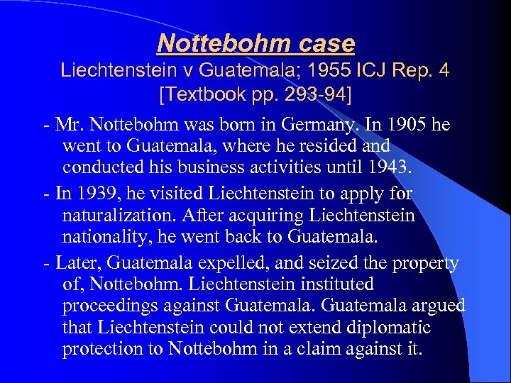 Nottebohm case Liechtenstein v Guatemala; 1955 ICJ Rep. 4 [Textbook pp. 293 -94] -