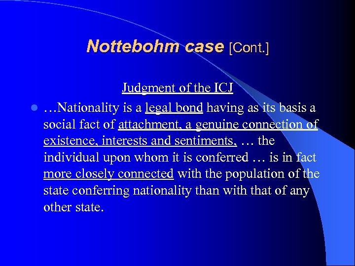 Nottebohm case [Cont. ] Judgment of the ICJ l …Nationality is a legal bond