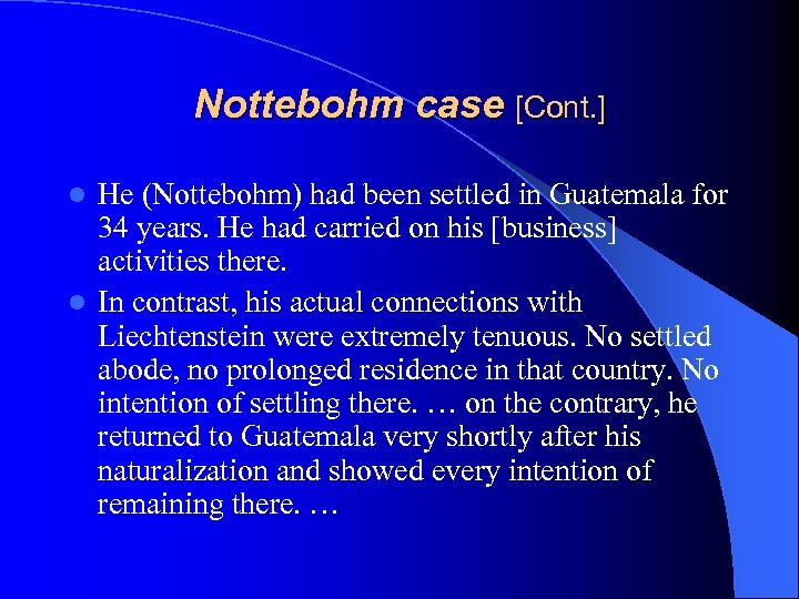 Nottebohm case [Cont. ] He (Nottebohm) had been settled in Guatemala for 34 years.