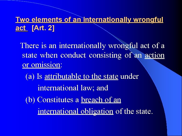 Two elements of an internationally wrongful act [Art. 2] There is an internationally wrongful