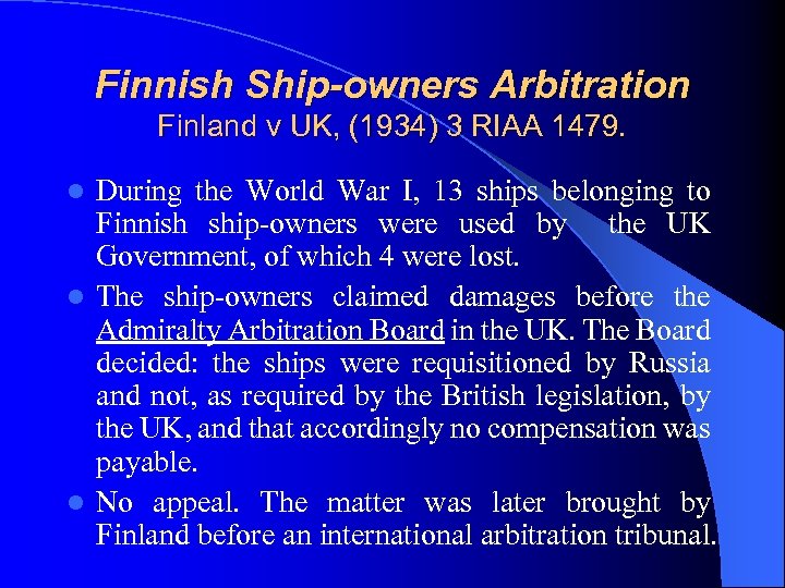 Finnish Ship-owners Arbitration Finland v UK, (1934) 3 RIAA 1479. During the World War