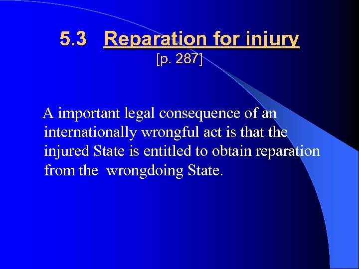 5. 3 Reparation for injury [p. 287] A important legal consequence of an internationally