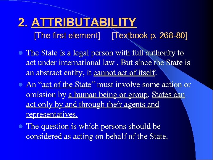 2. ATTRIBUTABILITY [The first element] [Textbook p. 268 -80] The State is a legal