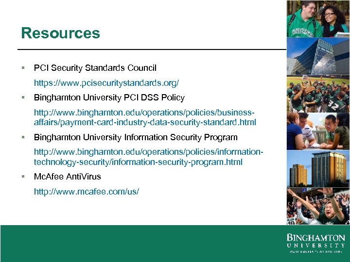 Resources § PCI Security Standards Council https: //www. pcisecuritystandards. org/ § Binghamton University PCI