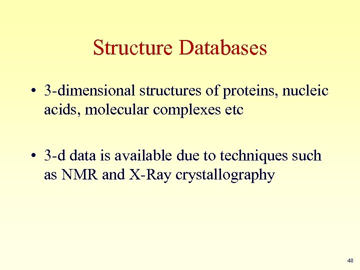Structure Databases • 3 -dimensional structures of proteins, nucleic acids, molecular complexes etc •