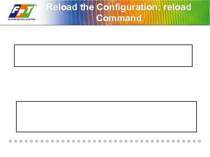 Reload the Configuration: reload Command 
