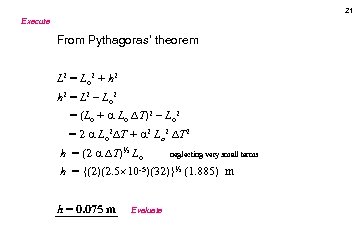 21 Execute From Pythagoras’ theorem L 2 = Lo 2 + h 2 =
