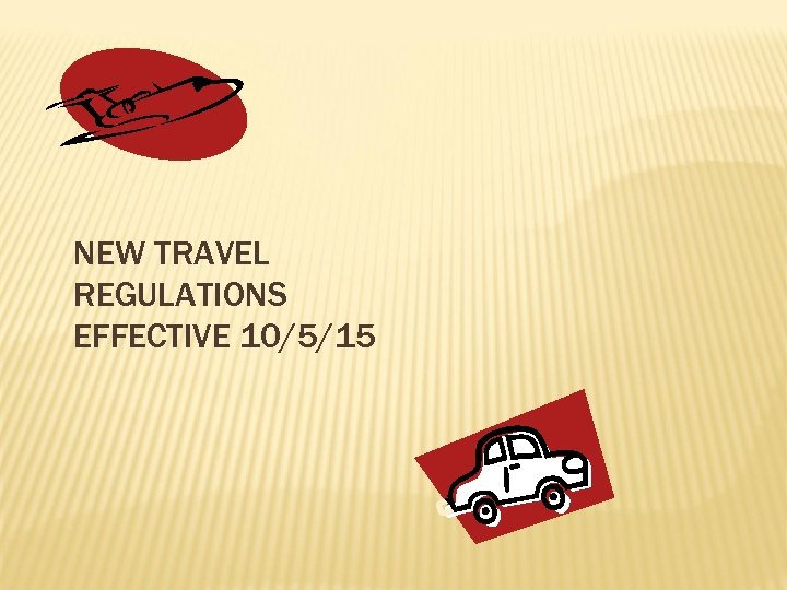 NEW TRAVEL REGULATIONS EFFECTIVE 10/5/15 