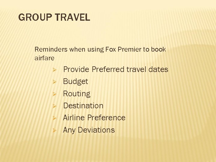 GROUP TRAVEL Reminders when using Fox Premier to book airfare Ø Ø Ø Provide