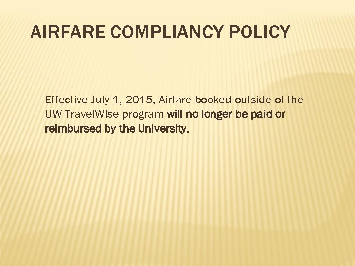 AIRFARE COMPLIANCY POLICY Effective July 1, 2015, Airfare booked outside of the UW Travel.