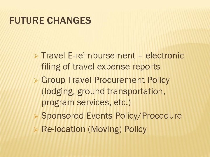 FUTURE CHANGES Travel E-reimbursement – electronic filing of travel expense reports Ø Group Travel