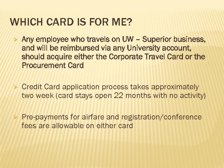 WHICH CARD IS FOR ME? Ø Any employee who travels on UW – Superior