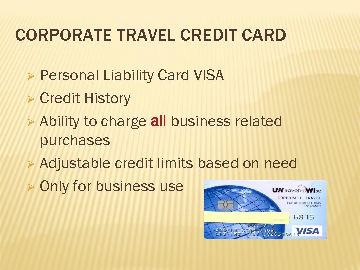 CORPORATE TRAVEL CREDIT CARD Personal Liability Card VISA Ø Credit History Ø Ability to